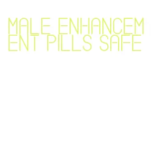 male enhancement pills safe