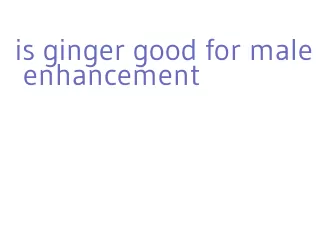 is ginger good for male enhancement