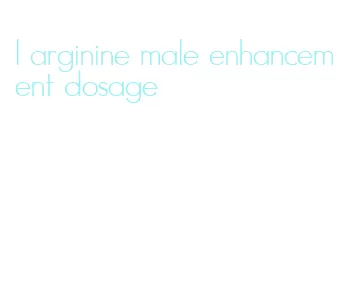 l arginine male enhancement dosage