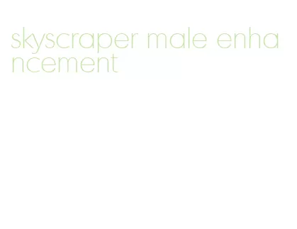 skyscraper male enhancement