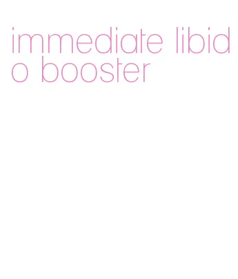 immediate libido booster