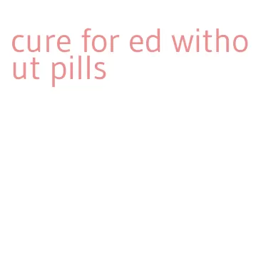 cure for ed without pills