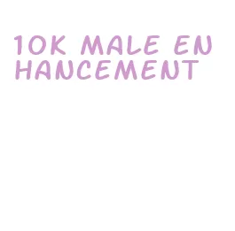 10k male enhancement