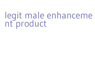 legit male enhancement product