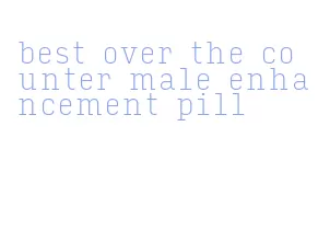 best over the counter male enhancement pill