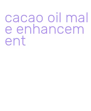 cacao oil male enhancement