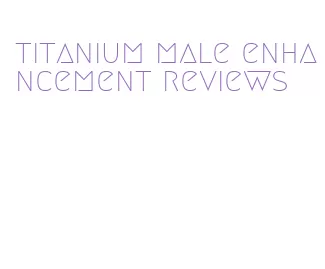 titanium male enhancement reviews