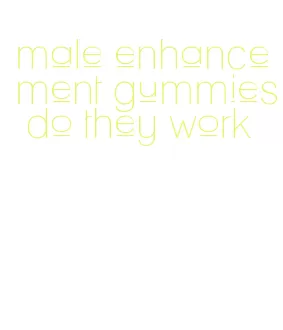 male enhancement gummies do they work