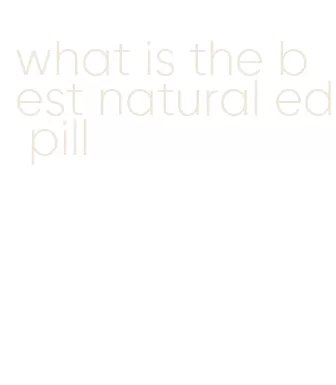 what is the best natural ed pill