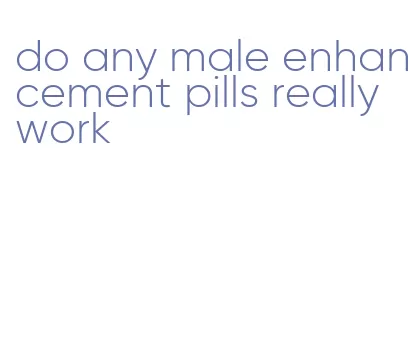 do any male enhancement pills really work