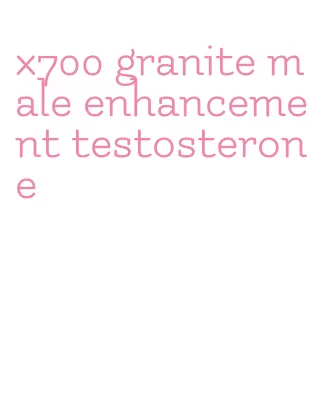 x700 granite male enhancement testosterone