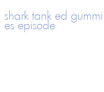 shark tank ed gummies episode