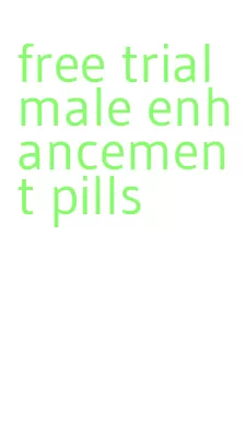 free trial male enhancement pills