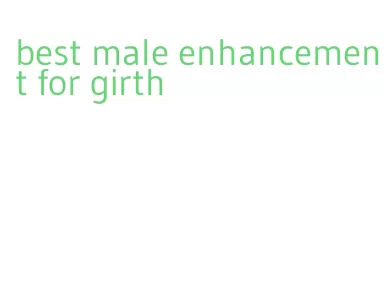 best male enhancement for girth