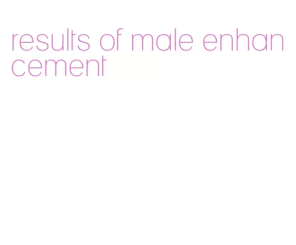 results of male enhancement