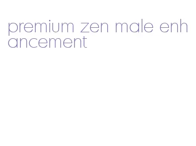 premium zen male enhancement