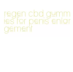 regen cbd gummies for penis enlargement