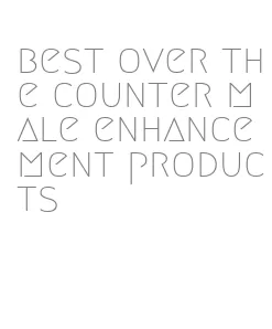 best over the counter male enhancement products