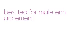 best tea for male enhancement