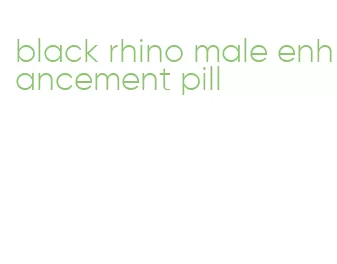 black rhino male enhancement pill