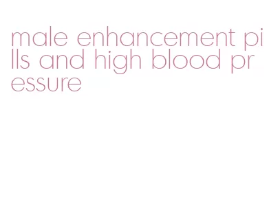 male enhancement pills and high blood pressure