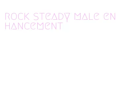 rock steady male enhancement