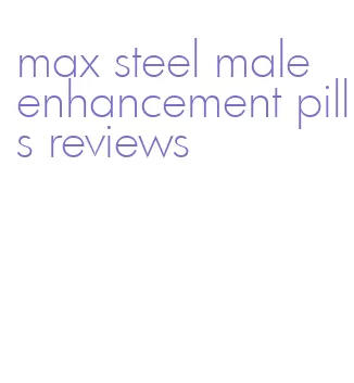 max steel male enhancement pills reviews