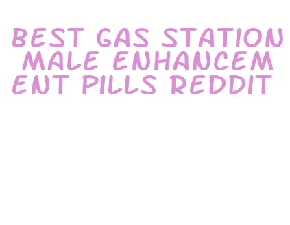 best gas station male enhancement pills reddit