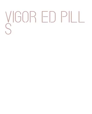 vigor ed pills