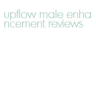 upflow male enhancement reviews