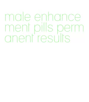 male enhancement pills permanent results