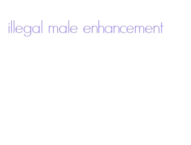 illegal male enhancement