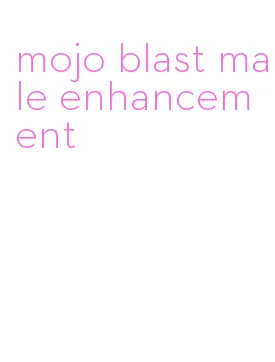 mojo blast male enhancement