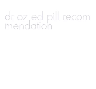 dr oz ed pill recommendation