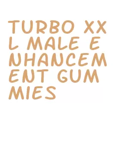 turbo xxl male enhancement gummies