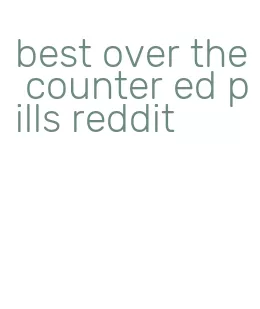 best over the counter ed pills reddit