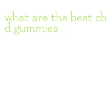 what are the best cbd gummies