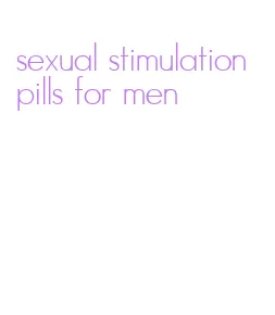 sexual stimulation pills for men