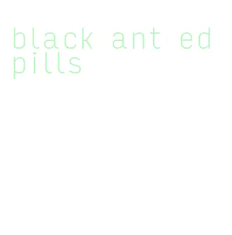 black ant ed pills