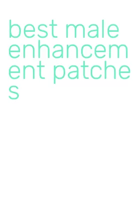 best male enhancement patches