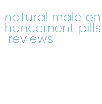 natural male enhancement pills reviews