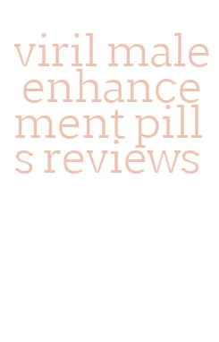 viril male enhancement pills reviews