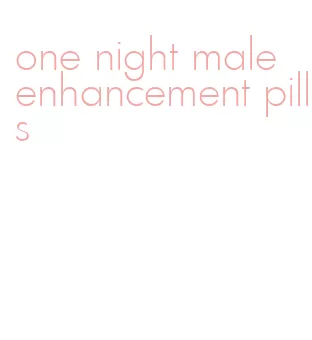 one night male enhancement pills