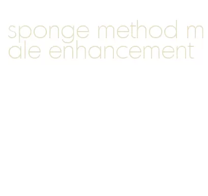 sponge method male enhancement