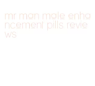 mr man male enhancement pills reviews