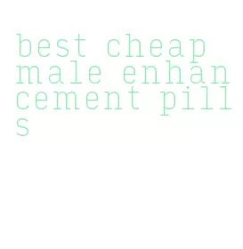 best cheap male enhancement pills