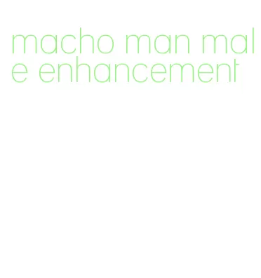 macho man male enhancement