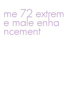 me 72 extreme male enhancement