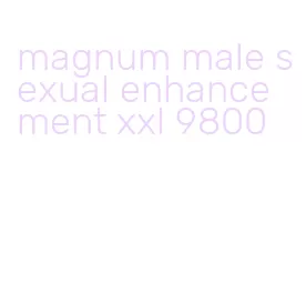 magnum male sexual enhancement xxl 9800