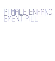 pi male enhancement pill